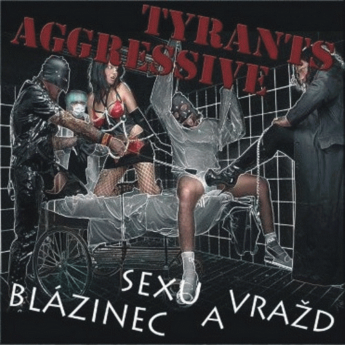 Aggressive Tyrants : Blázinec Sexu a Vražd
